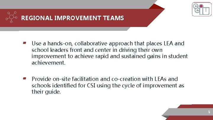 REGIONAL IMPROVEMENT TEAMS ▰ Use a hands-on, collaborative approach that places LEA and school