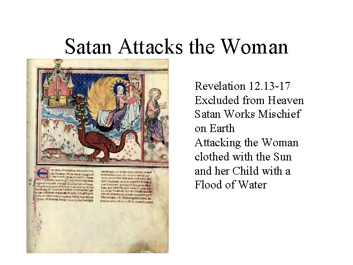 Satan Attacks the Woman Revelation 12. 13 -17 Excluded from Heaven Satan Works Mischief