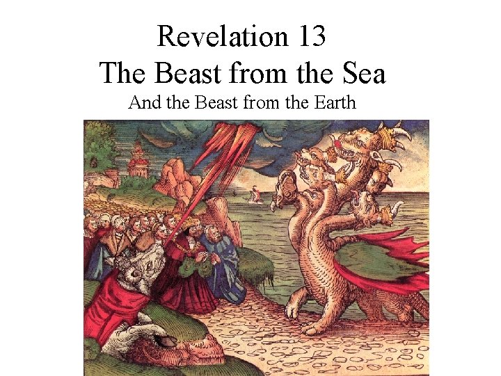 Revelation 13 The Beast from the Sea And the Beast from the Earth 