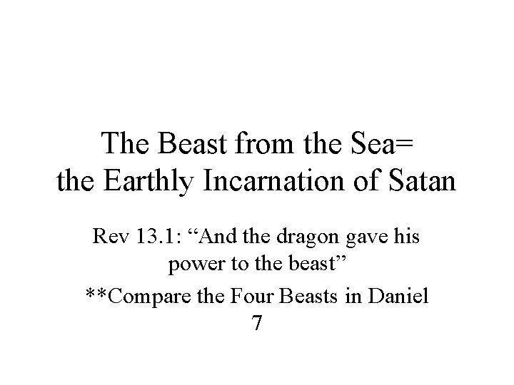 The Beast from the Sea= the Earthly Incarnation of Satan Rev 13. 1: “And