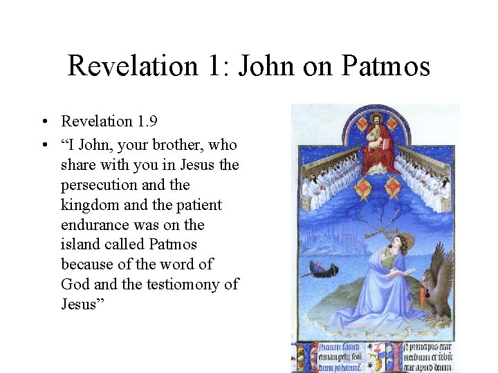 Revelation 1: John on Patmos • Revelation 1. 9 • “I John, your brother,