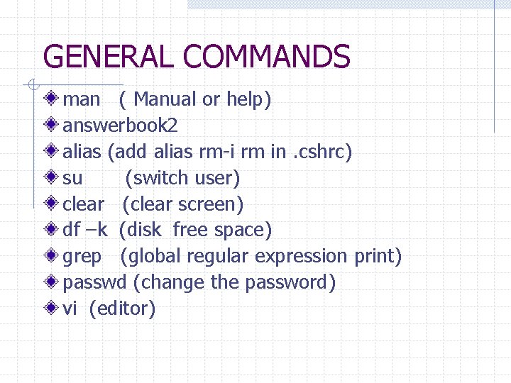 GENERAL COMMANDS man ( Manual or help) answerbook 2 alias (add alias rm-i rm
