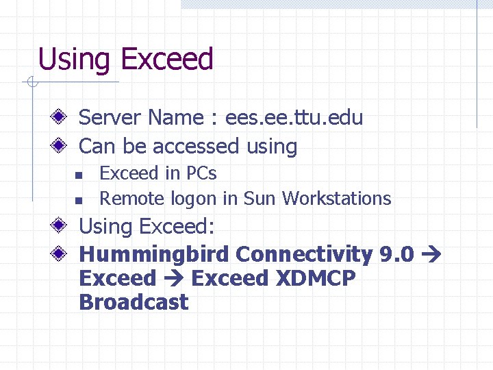 Using Exceed Server Name : ees. ee. ttu. edu Can be accessed using n