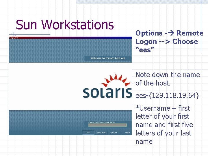 Sun Workstations Options - Remote Logon --> Choose “ees” Note down the name of