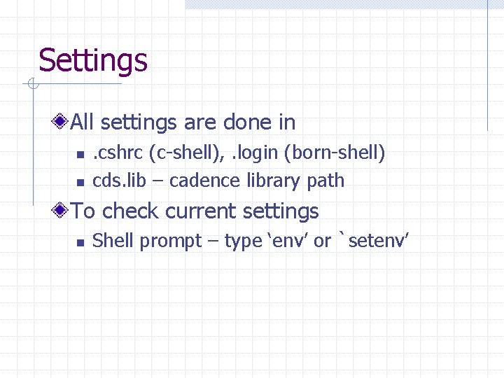 Settings All settings are done in n n . cshrc (c-shell), . login (born-shell)