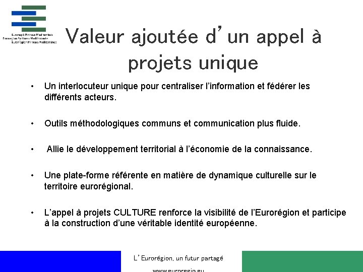 Valeur ajoutée d’un appel à projets unique • Un interlocuteur unique pour centraliser l’information