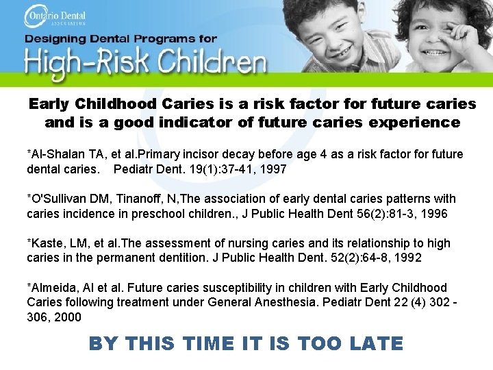 Early Childhood Caries is a risk factor future caries and is a good indicator