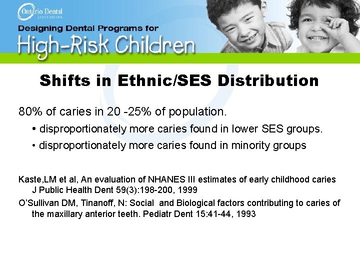 Shifts in Ethnic/SES Distribution 80% of caries in 20 -25% of population. • disproportionately