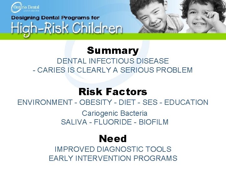 Summary DENTAL INFECTIOUS DISEASE - CARIES IS CLEARLY A SERIOUS PROBLEM Risk Factors ENVIRONMENT