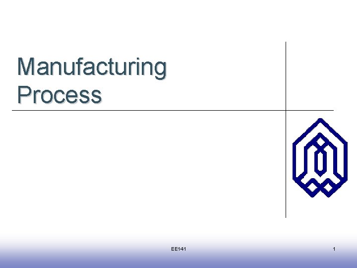 Manufacturing Process EE 141 1 Introduction 