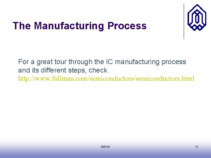 The Manufacturing Process For a great tour through the IC manufacturing process and its