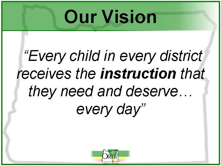 Our Vision “Every child in every district receives the instruction that they need and