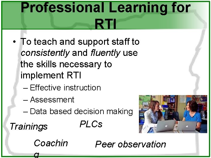 Professional Learning for RTI • To teach and support staff to consistently and fluently