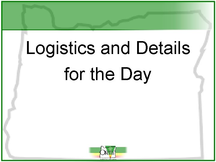 Logistics and Details for the Day 