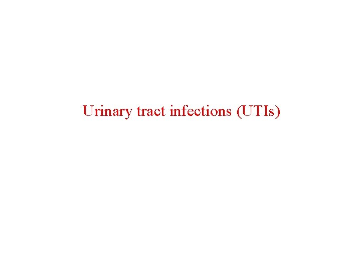 Urinary tract infections (UTIs) 