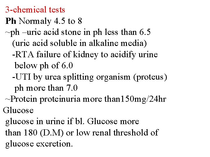 3 -chemical tests Ph Normaly 4. 5 to 8 ~ph –uric acid stone in