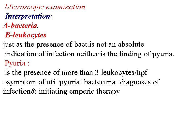 Microscopic examination Interpretation: A-bacteria. B-leukocytes just as the presence of bact. is not an
