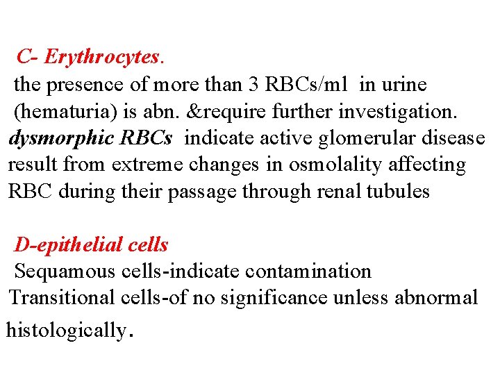 C- Erythrocytes. the presence of more than 3 RBCs/ml in urine (hematuria) is abn.