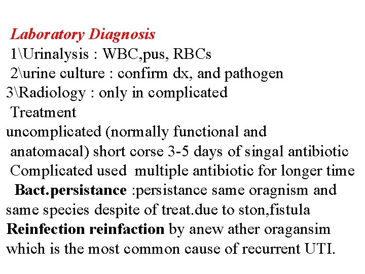 Laboratory Diagnosis 1Urinalysis : WBC, pus, RBCs 2urine culture : confirm dx, and pathogen Laboratory Diagnosis 1Urinalysis : WBC, pus, RBCs 2urine culture : confirm dx, and pathogen