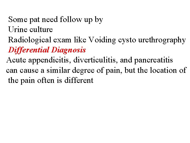 Some pat need follow up by Urine culture Radiological exam like Voiding cysto urethrography