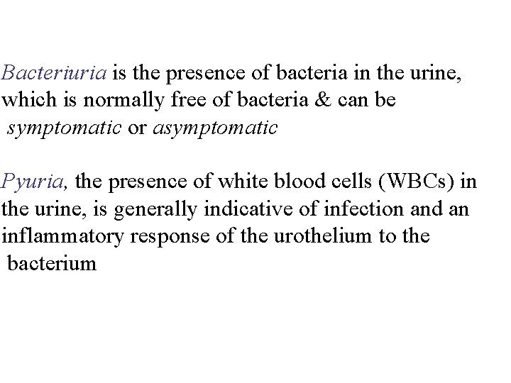 Bacteriuria is the presence of bacteria in the urine, which is normally free of