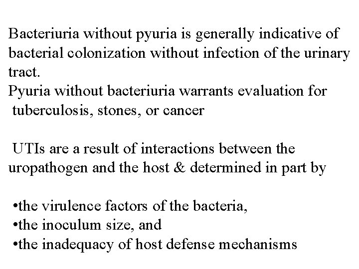Bacteriuria without pyuria is generally indicative of bacterial colonization without infection of the urinary