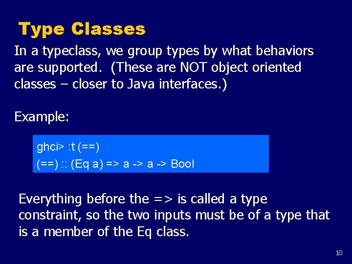 Type Classes In a typeclass, we group types by what behaviors are supported. (These