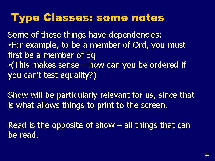 Type Classes: some notes Some of these things have dependencies: • For example, to