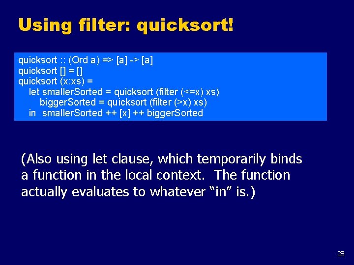 Using filter: quicksort! quicksort : : (Ord a) => [a] -> [a] quicksort []