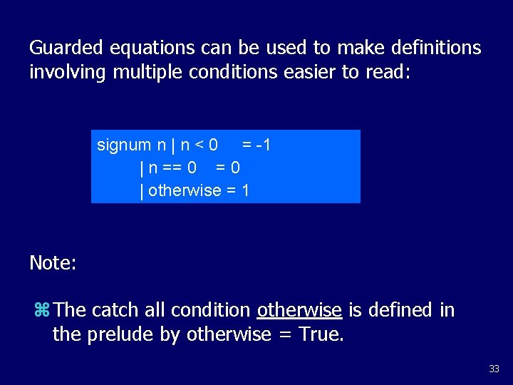 Guarded equations can be used to make definitions involving multiple conditions easier to read: