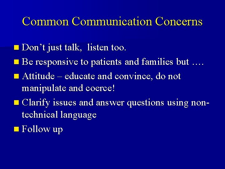 Common Communication Concerns n Don’t just talk, listen too. n Be responsive to patients Common Communication Concerns n Don’t just talk, listen too. n Be responsive to patients