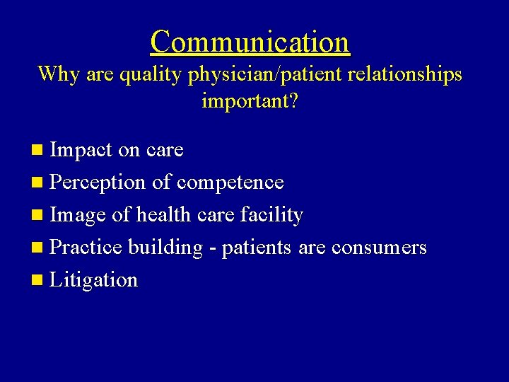 Communication Why are quality physician/patient relationships important? n Impact on care n Perception of Communication Why are quality physician/patient relationships important? n Impact on care n Perception of