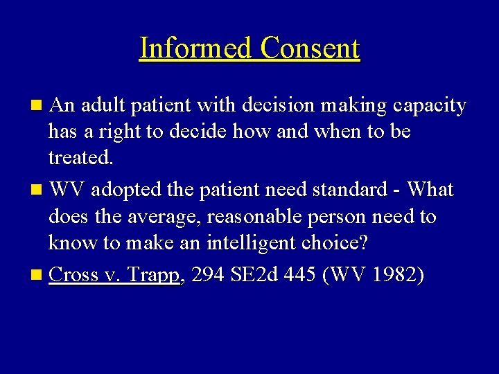 Informed Consent n An adult patient with decision making capacity has a right to Informed Consent n An adult patient with decision making capacity has a right to