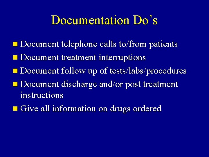Documentation Do’s n Document telephone calls to/from patients n Document treatment interruptions n Document Documentation Do’s n Document telephone calls to/from patients n Document treatment interruptions n Document