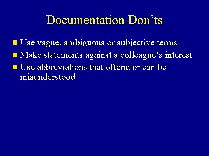 Documentation Don’ts n Use vague, ambiguous or subjective terms n Make statements against a Documentation Don’ts n Use vague, ambiguous or subjective terms n Make statements against a