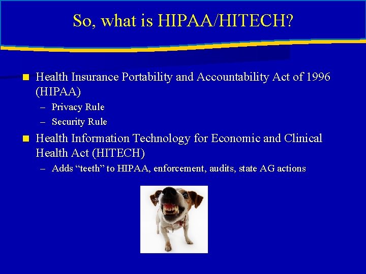 So, what is HIPAA/HITECH? n Health Insurance Portability and Accountability Act of 1996 (HIPAA) So, what is HIPAA/HITECH? n Health Insurance Portability and Accountability Act of 1996 (HIPAA)