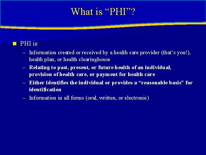 What is “PHI”? n PHI is – Information created or received by a health What is “PHI”? n PHI is – Information created or received by a health