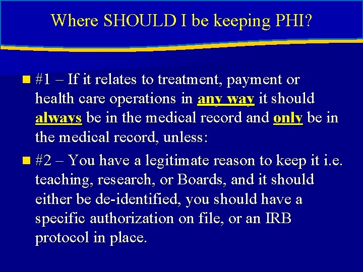 Where SHOULD I be keeping PHI? n #1 – If it relates to treatment, Where SHOULD I be keeping PHI? n #1 – If it relates to treatment,