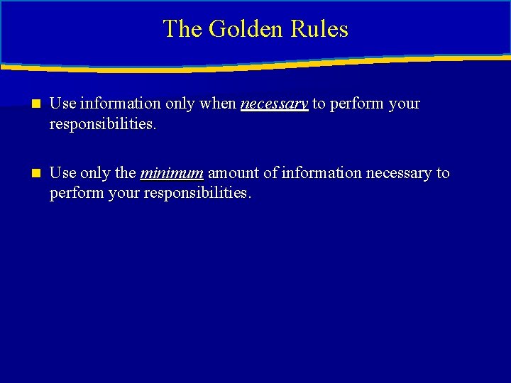 The Golden Rules The golden rules n Use information only when necessary to perform The Golden Rules The golden rules n Use information only when necessary to perform