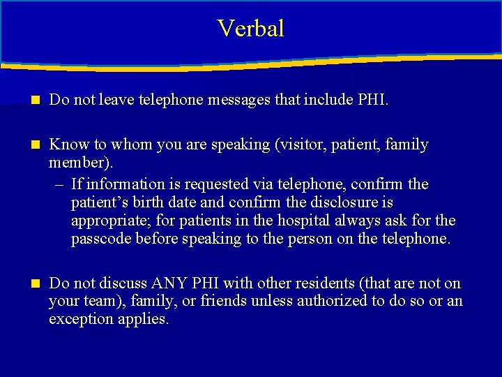Verbal verbal n Do not leave telephone messages that include PHI. n Know to Verbal verbal n Do not leave telephone messages that include PHI. n Know to
