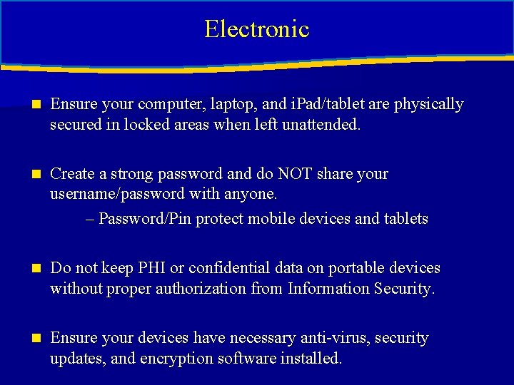Electronic n Ensure your computer, laptop, and i. Pad/tablet are physically secured in locked Electronic n Ensure your computer, laptop, and i. Pad/tablet are physically secured in locked