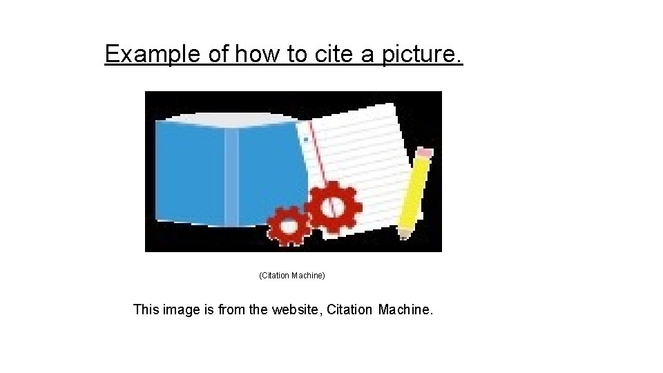 Example of how to cite a picture. (Citation Machine) This image is from the