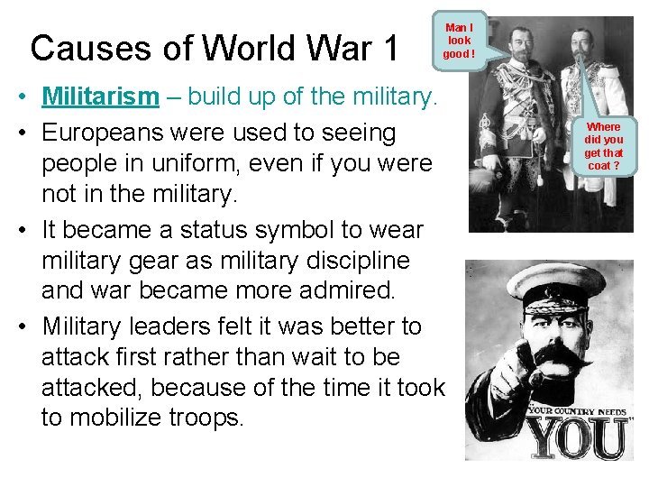 Causes of World War 1 Man I look good ! • Militarism – build Causes of World War 1 Man I look good ! • Militarism – build