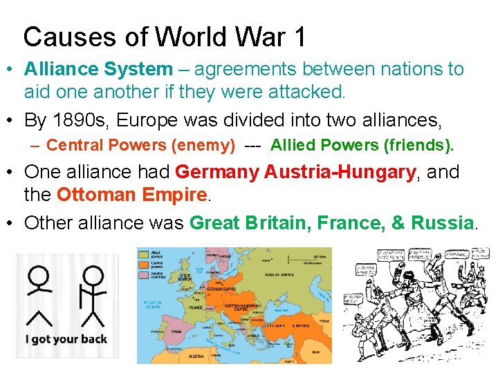 Causes of World War 1 • Alliance System – agreements between nations to aid Causes of World War 1 • Alliance System – agreements between nations to aid