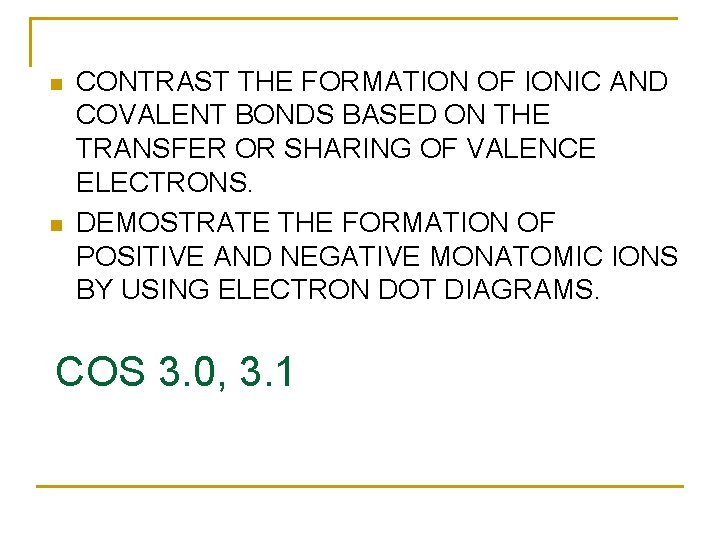 n n CONTRAST THE FORMATION OF IONIC AND COVALENT BONDS BASED ON THE TRANSFER