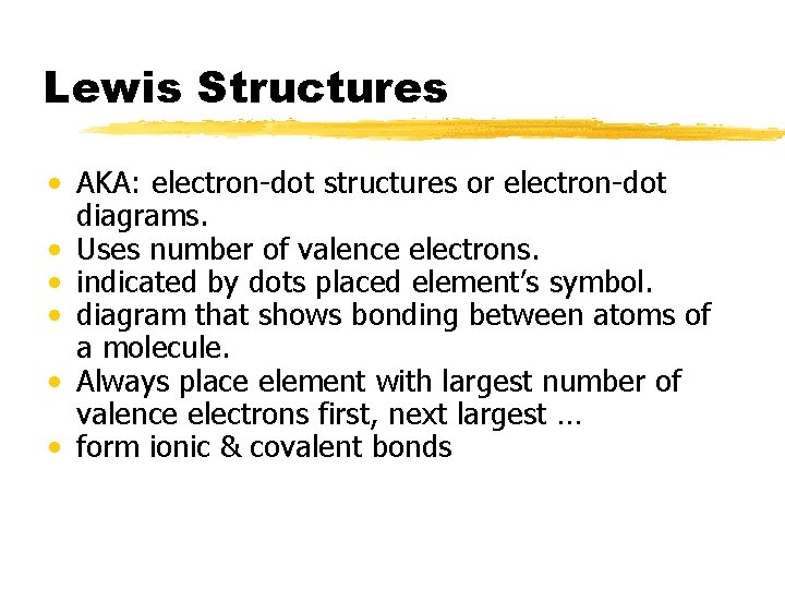 Lewis Structures • AKA: electron-dot structures or electron-dot diagrams. • Uses number of valence
