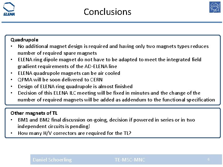 Conclusions Quadrupole • No additional magnet design is required and having only two magnets