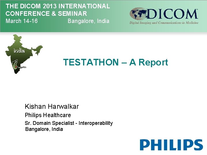 THE DICOM 2013 INTERNATIONAL CONFERENCE & SEMINAR March 14 -16 Bangalore, India TESTATHON –