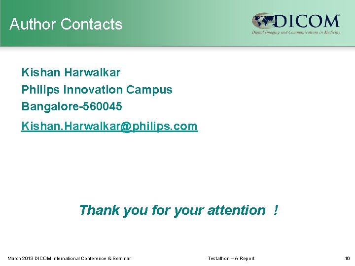 Author Contacts Kishan Harwalkar Philips Innovation Campus Bangalore-560045 Kishan. Harwalkar@philips. com Thank you for