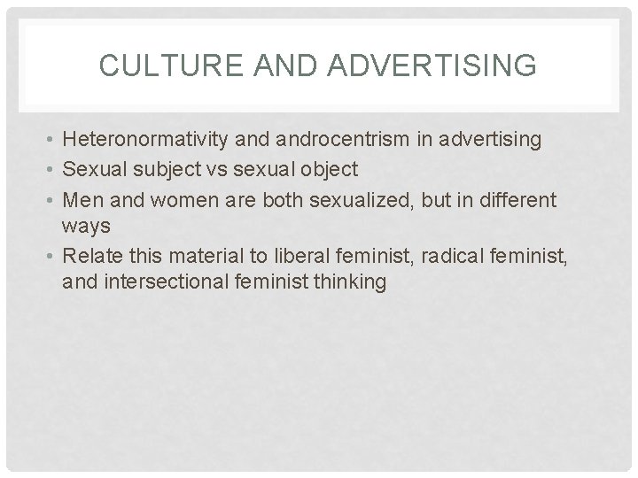 CULTURE AND ADVERTISING • Heteronormativity androcentrism in advertising • Sexual subject vs sexual object